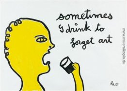 Manchmal trinke ich die Kunst vergessen Manchmal trinke ich die Kunst vergessen
